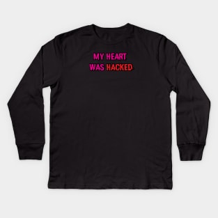 My Heart was Hacked Kids Long Sleeve T-Shirt